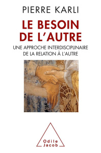 Le Besoin de l'autre. Une approche interdisciplinaire de la relation à l'autre - Karli Pierre