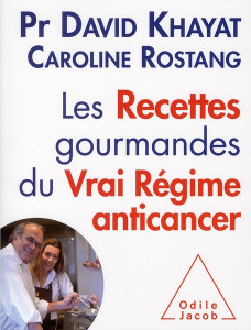 Les Recettes gourmandes du Vrai Régime anticancer - Khayat David ; Rostang Caroline ; Hutter-Lardeau N