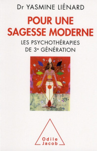 Pour une sagesse moderne. Les psychothérapies de 3e génération - Liénard Yasmine