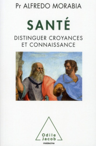 Santé. Distinguer croyances et connaissance - Morabia Alfredo