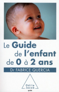 Le Guide de l'enfant de 0 à 2 ans - Quercia Fabrice,Fumat Carole