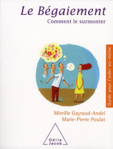 Le bégaiement. Comment le surmonter - Gayraud-Andel Mireille ; Poulat Marie-Pierre
