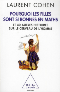 Pourquoi les filles sont si bonnes en maths. Et 40 autres histoires sur le cerveau de l'homme - Cohen Laurent ; Naccache Lionel