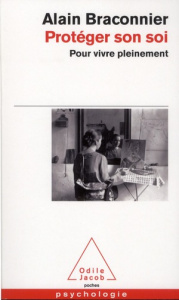 Protéger son Soi. Pour vivre pleinement - Braconnier Alain