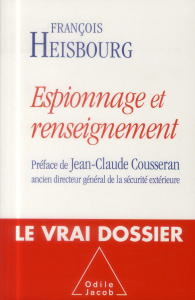 Espionnage et renseignement. Le vrai dossier - Heisbourg François ; Cousseran Jean-Claude