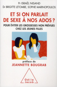 Et si on parlait de sexe à nos ados ? Pour éviter les grossesses non prévues chez les jeunes filles - Nisand Israël ; Letombe Brigitte ; Marinopoulos So