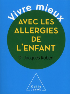 Vivre mieux avec les allergies de l'enfant - Robert Jacques