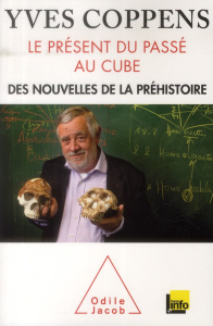 Le présent du passé au cube. Des nouvelles de la préhistoire - Coppens Yves