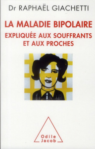 La maladie bipolaire. Expliquée aux souffrants, aux parents et aux proches - Giachetti Raphaël ; Vialard Dominique ; Henry Chan