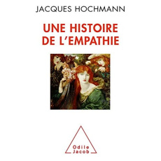 Une histoire de l'empathie. Connaissance d'autrui, souci du prochain - Hochmann Jacques