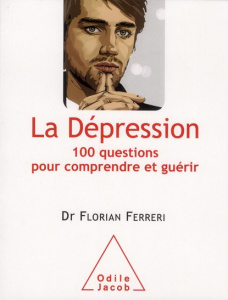 La Dépression. 100 questions pour comprendre et guérir - Ferreri Florian