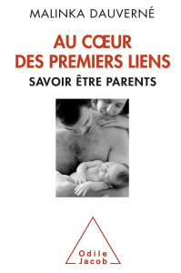 Au coeur des premiers liens. Savoir être parents - Dauverné Malinka