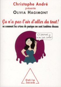 Ca n'a pas l'air d'aller du tout... où comment les crises de panique me sont tombées dessus et comme - André Christophe ; Hagimont Olivia