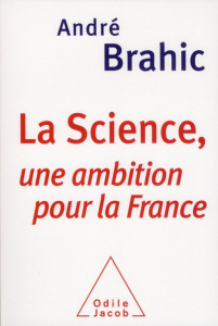 La Science, une ambition pour la France - Brahic André
