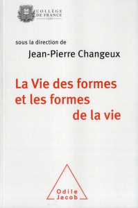 La vie des formes et les formes de la vie. Colloque annuel 2011 - Changeux Jean-Pierre