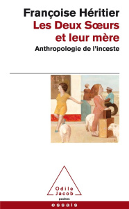 Les deux soeurs et leur mère. Anthropologie de l'inceste - Héritier Françoise