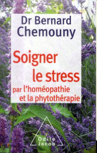 Soigner le stress par l'homéopathie et la phytothérapie - Chemouny Bernard