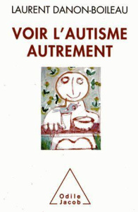 Voir l'autisme autrement - Danon-Boileau Laurent