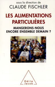 Les alimentations particulières. Mangerons-nous encore ensemble demain ? - Fischler Claude ; Pardo Véronique