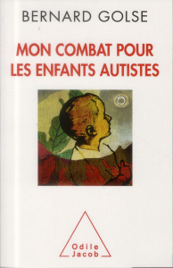 Mon combat pour les enfants autistes - Golse Bernard