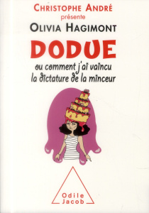 Dodue ou comment j'ai vaincu la dictature de la minceur - Hagimont Olivia;André Christophe