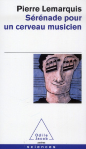 Sérénade pour un cerveau musicien - Lemarquis Pierre