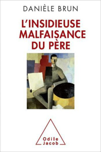 L'insidieuse malfaisance du père - Brun Danièle