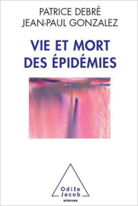 Vie et mort des épidémies - Debré Patrice ; Gonzalez Jean-Paul