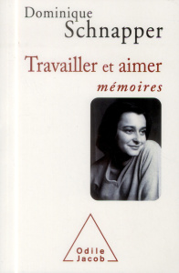 Travailler et aimer. Mémoires - Schnapper Dominique ; Mesure Sylvie ; Busino Giova