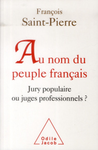 Au nom du peuple français. Jury populaire ou juges professionnels ? - Saint-Pierre François