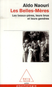Les belles-mères. Les beaux-pères, leurs brus et leurs gendres - Naouri Aldo
