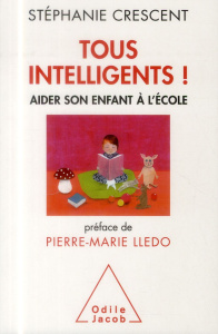 Tous intelligents ! / Aider son enfant à l'école - Crescent Stéphanie