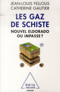 Le gaz de schiste nouvel eldorado ou impasse - Fellouis Jean Louis;Gautier Catherine