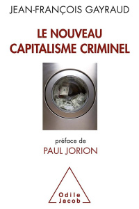 Le nouveau capitalisme criminel. Crises financières, narcobanques, trading de haute fréquence - Gayraud Jean-François ; Jorion Paul