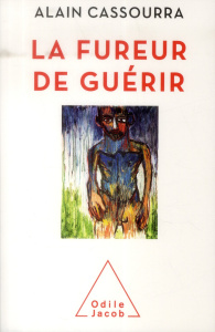 La fureur de guérir - Cassourra Alain