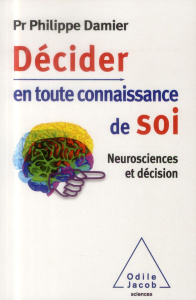 Décider en toute connaissance de soi. Neurosciences et décision - Damier Philippe