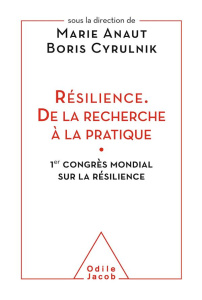 Résilience, de la recherche à la pratique. 1er congrès mondial sur la résilience - Anaut Marie ; Cyrulnik Boris