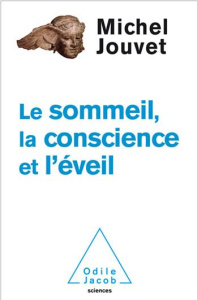 Le Sommeil, la Conscience et l'Eveil - Jouvet Michel