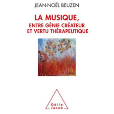 La musique, entre génie créateur et vertu thérapeutique - Beuzen Jean-Noël