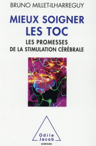 Mieux soigner les TOC, les promesses de la stimulation cérébrale - Millet-Ilharreguy Bruno