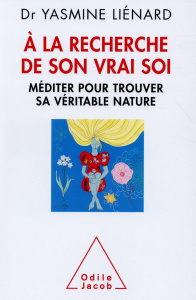 A la recherche de son vrai soi. Méditer pour trouver sa véritable nature - Liénard Yasmine
