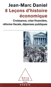 8 Leçons d'histoire économique. Croissance, crise financière, réforme fiscale, dépenses publiques - Daniel Jean-Marc