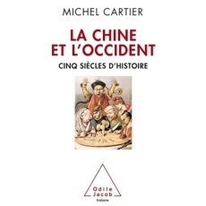 La Chine et l'Occident. Cinq siècles d'histoire - Cartier Michel