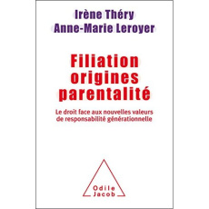Filiation, origines, parentalité. Le droit face aux nouvelles valeurs de responsabilité générationne - Théry Irène ; Leroyer Anne-Marie