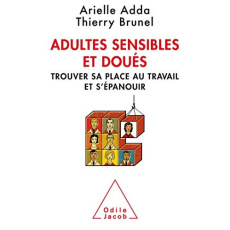 Les adultes sensibles et doués. Trouver sa place au travail et s'épanouir - Adda Arielle ; Brunel Thierry