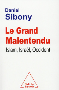 Le Grand Malentendu. Islam, Israël, Occident - Sibony Daniel