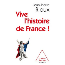 Vive l'histoire de France! - Rioux Jean-Pierre