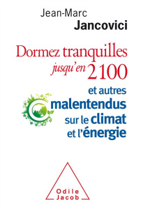 Dormez tranquilles jusqu'en 2100. Et autres malentendus sur le climat et l'énergie - Jancovici Jean-Marc