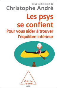 Les psys se confient. Pour vous aider à trouver l'équilibre intérieur - André Christophe