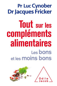 Tout sur les compléments alimentaires. Les bons et les moins bons - Fricker Jacques ; Cynober Luc